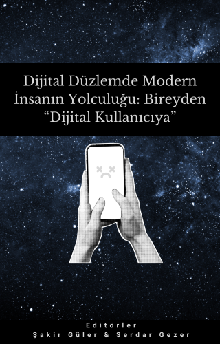 Dijital Düzlemde Modern İnsanın Yolculuğu: Bireyden "Dijital Kullanıcı