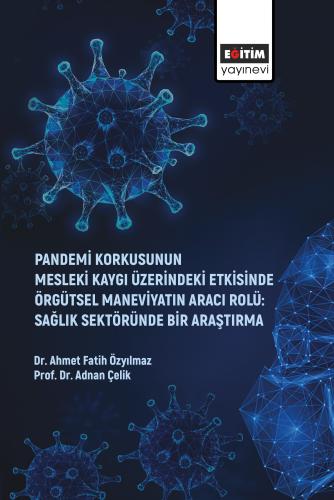 Pandemi Korkusunun Mesleki Kaygı Üzerindeki Etkisinde Örgütsel Maneviy