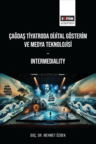 Çağdaş Tiyatroda Dijital Gösterim Ve Medya Teknolojisi Intermediality