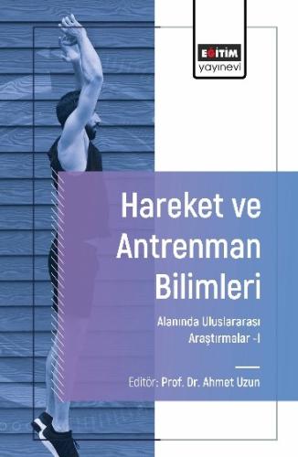 Hareket ve Antrenman Bilimleri Alanında Uluslararası Araştırmalar-I