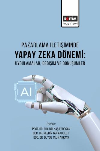 Pazarlama İletişiminde Yapay Zeka Dönemi: Uygulamalar, Değişim Ve Dönü