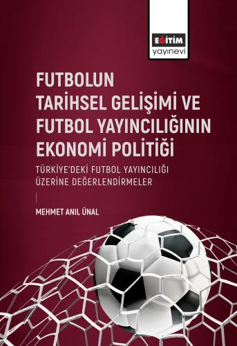 Futbolun Tarihsel Gelişimi Ve Futbol Yayıncılığının Ekonomi Politiği T