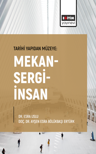 Tarihi Yapıdan Müzeye: Mekan-Sergi-İnsan