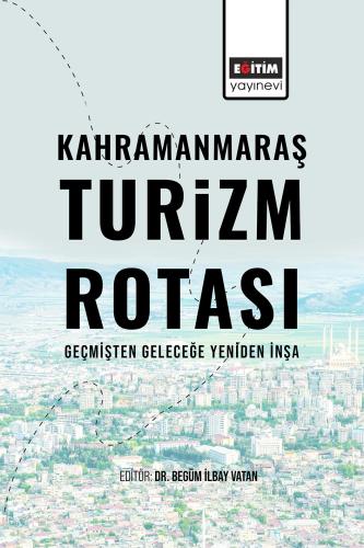 Kahramanmaraş Turizm Rotası: Geçmişten Geleceğe Yeniden İnşa