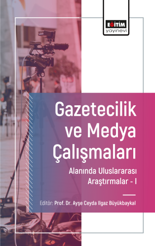 Gazetecilik ve Medya Çalışmaları Alanında Uluslararası Araştırmalar I