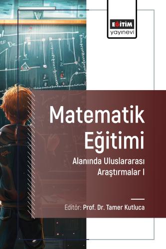 Matematik Eğitimi Alanında Uluslararası Araştırmalar I