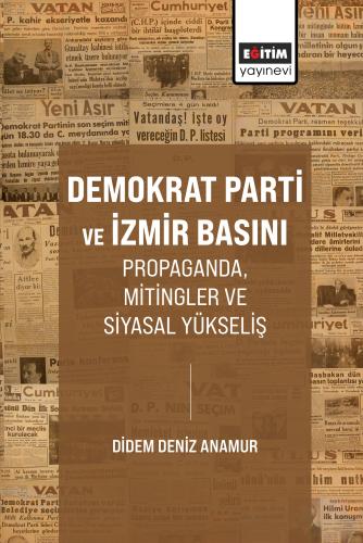 Demokrat Parti ve İzmir Basını Propaganda, Mitingler ve Siyasal Yüksel