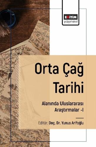 Orta Çağ Tarihi Alanında Uluslararası Araştırmalar–I