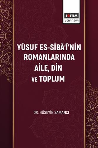 Yûsuf Es-Sibâ‘î’nin Romanlarında Aile, Din Ve Toplum