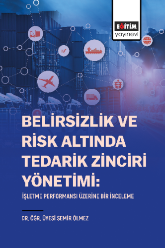 Belirsizlik Ve Risk Altında Tedarik Zinciri Yönetimi: İşletme Performa