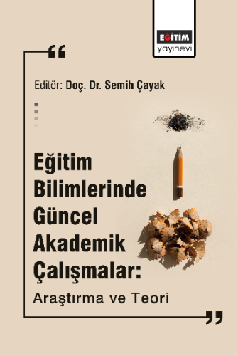 Eğitim Bilimlerinde Güncel Akademik Çalışmalar: Araştırma Ve Teori