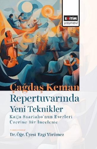 Çağdaş Keman Repertuvarında Yeni Teknikler Kaija Saariaho’nun Eserleri