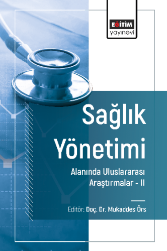 Sağlık Yönetimi Alanında Uluslararası Araştırmalar –II