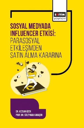 Sosyal Medyada Influencer Etkisi: Parasosyal Etkileşimden Satın Alma K