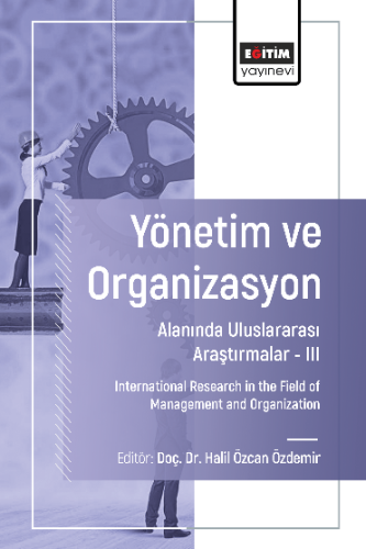 Yönetim ve Organizasyon Alanında Uluslararası Araştırmalar –III