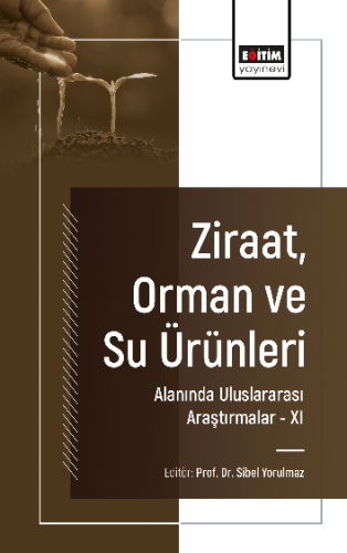 Ziraat, Orman ve Su Ürünleri Alanında Uluslararası Araştırmalar -XI